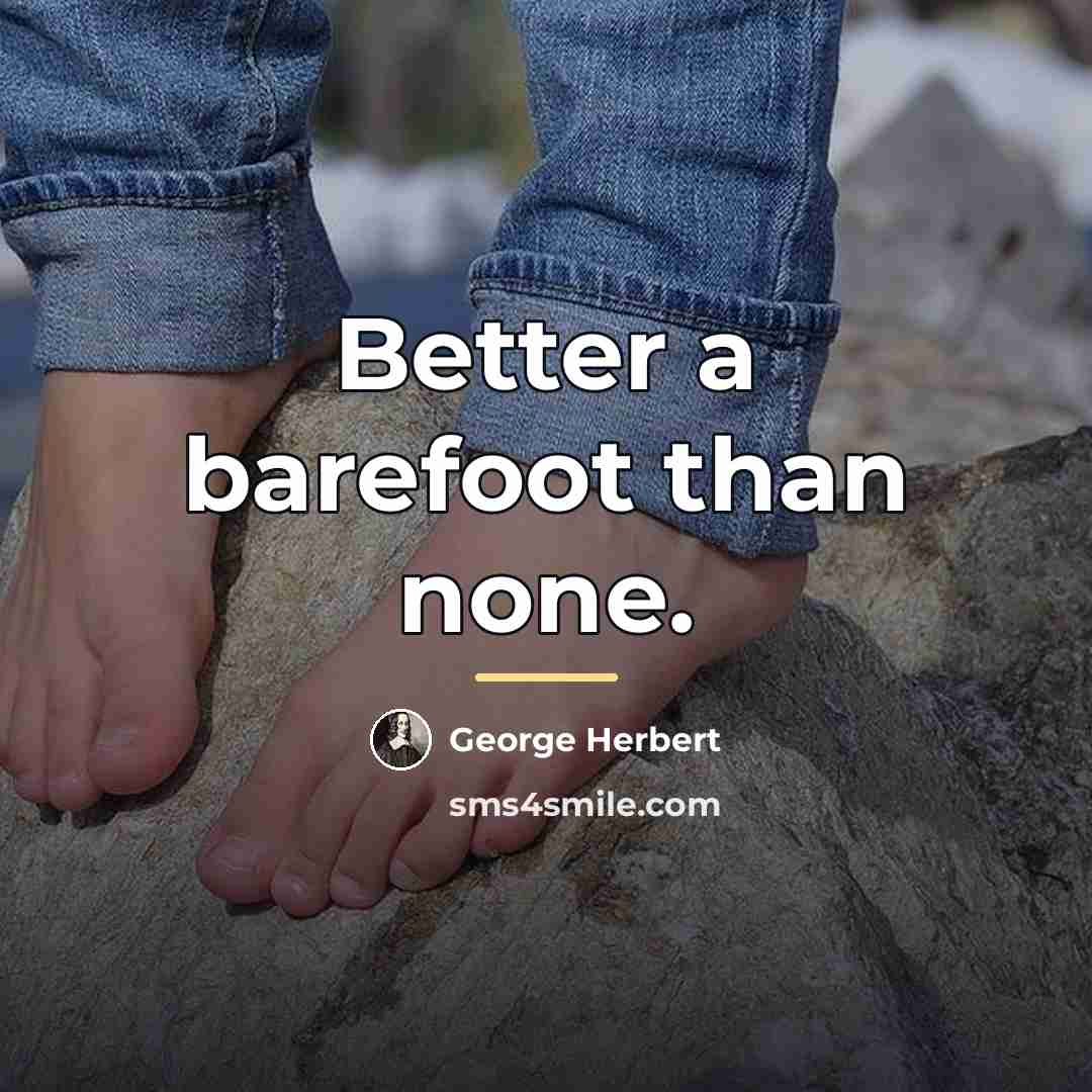 “Better a barefoot than none.…” quote by George Herbert