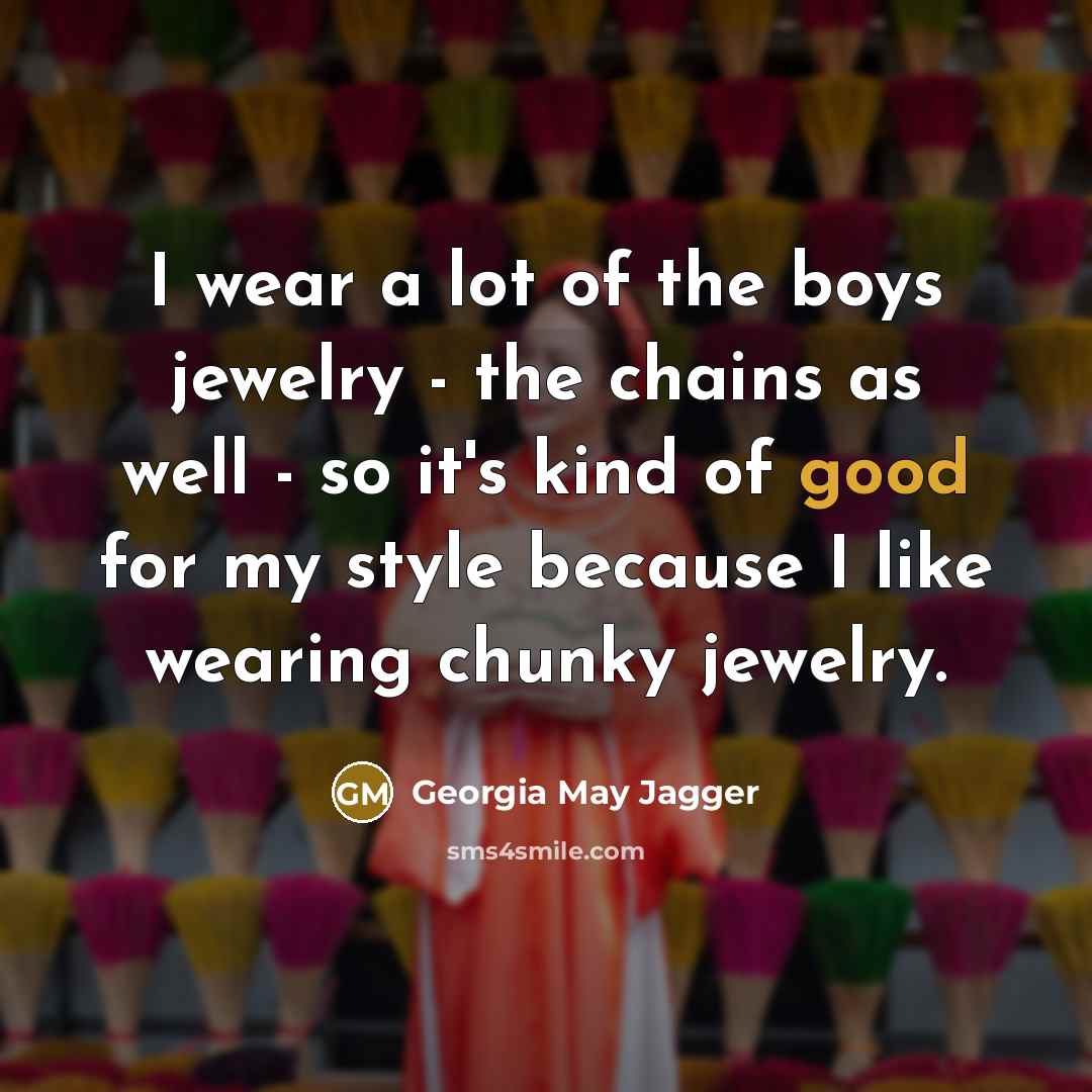 “I wear a lot of the boys jewelry - the…” quote by Georgia May Jagger