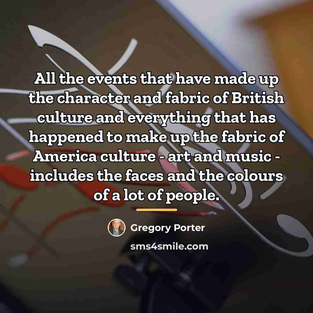 “All the events that have made up the character and…” quote by Gregory Porter