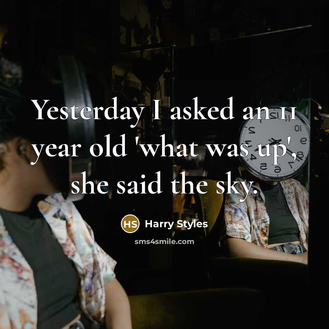 “Yesterday I asked an 11 year old 'what was up',…” quote by Harry Styles
