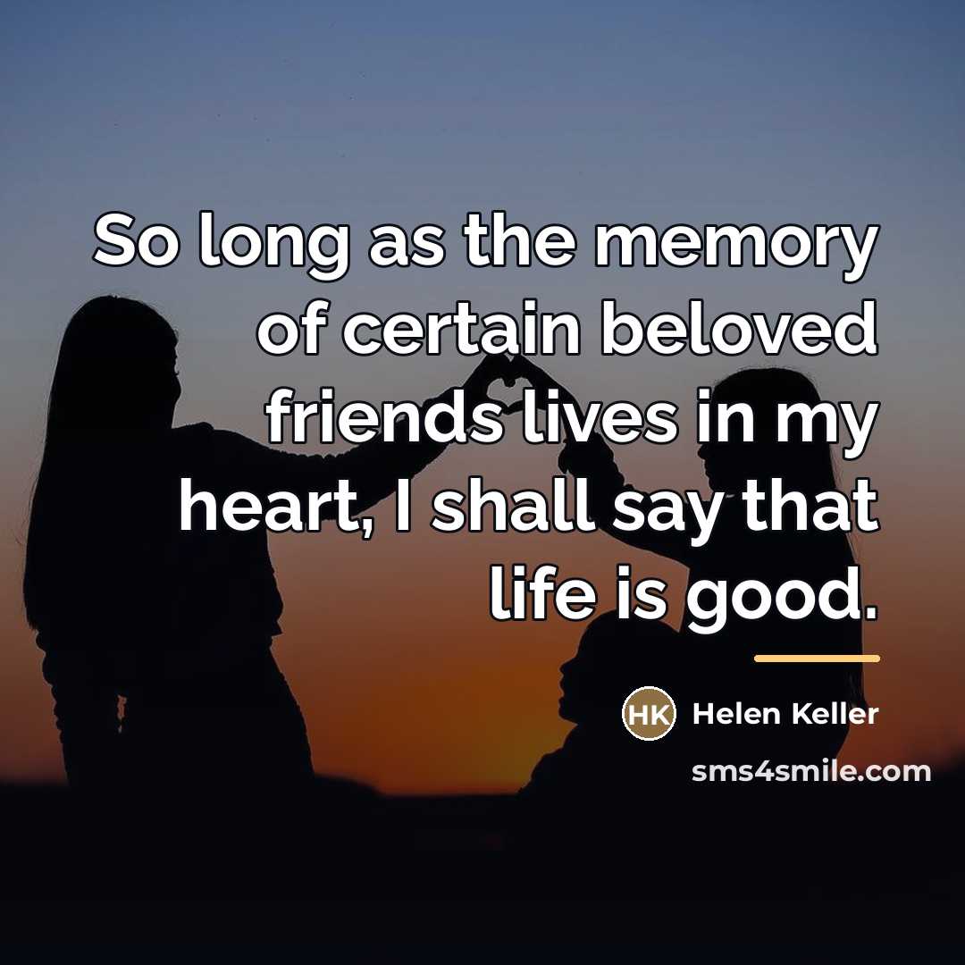 “So long as the memory of certain beloved friends lives…” quote by Helen Keller