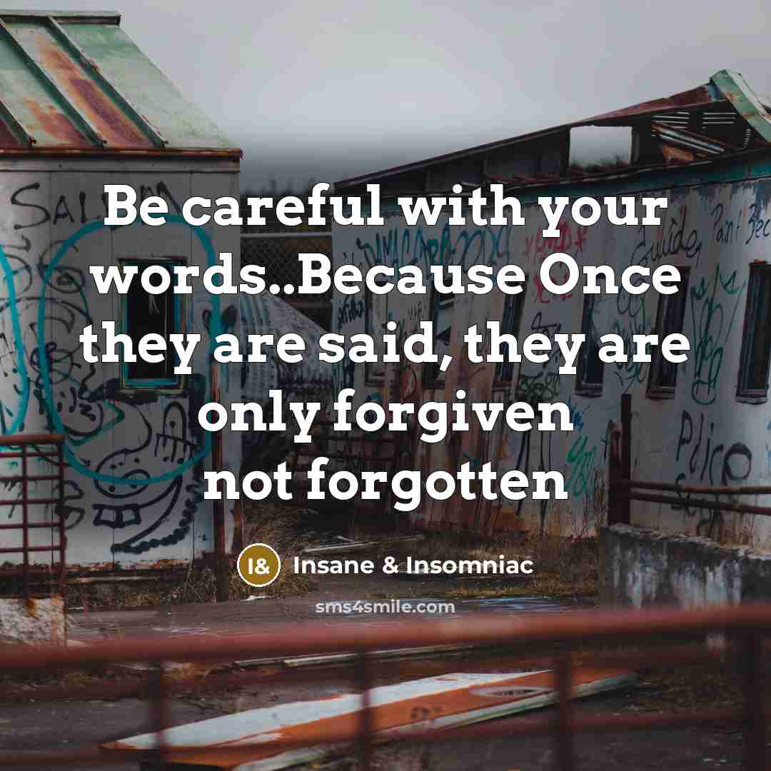 “Be careful with your words..Because Once they are said, they…” quote by Insane & Insomniac