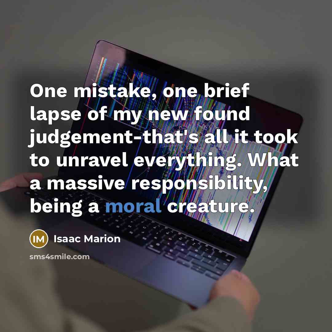 “One mistake, one brief lapse of my new found judgement-that's…” quote by Isaac Marion