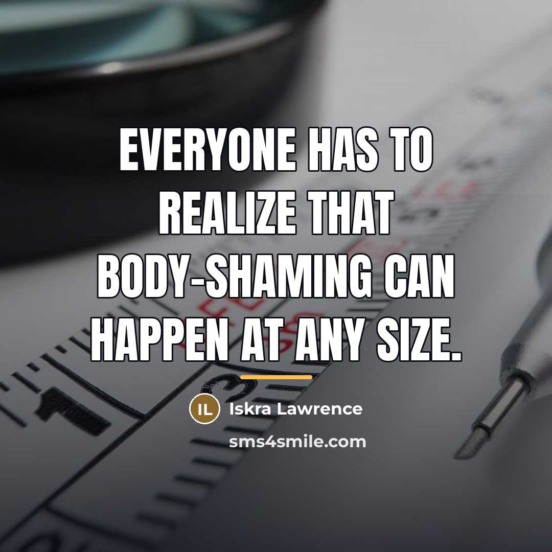 “Everyone has to realize that body-shaming can happen at any…” quote by Iskra Lawrence