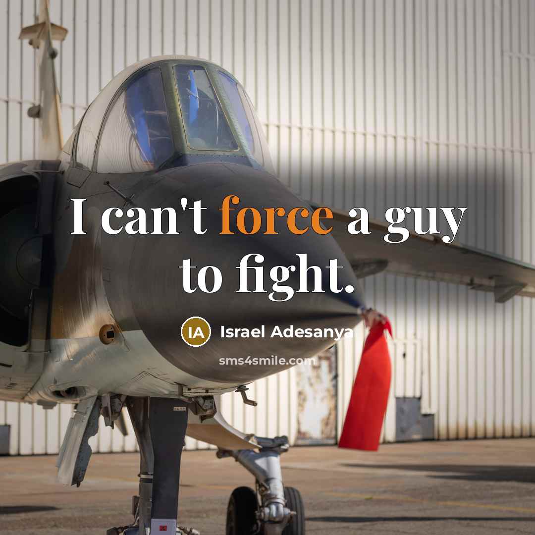 “I can't force a guy to fight.…” quote by Israel Adesanya