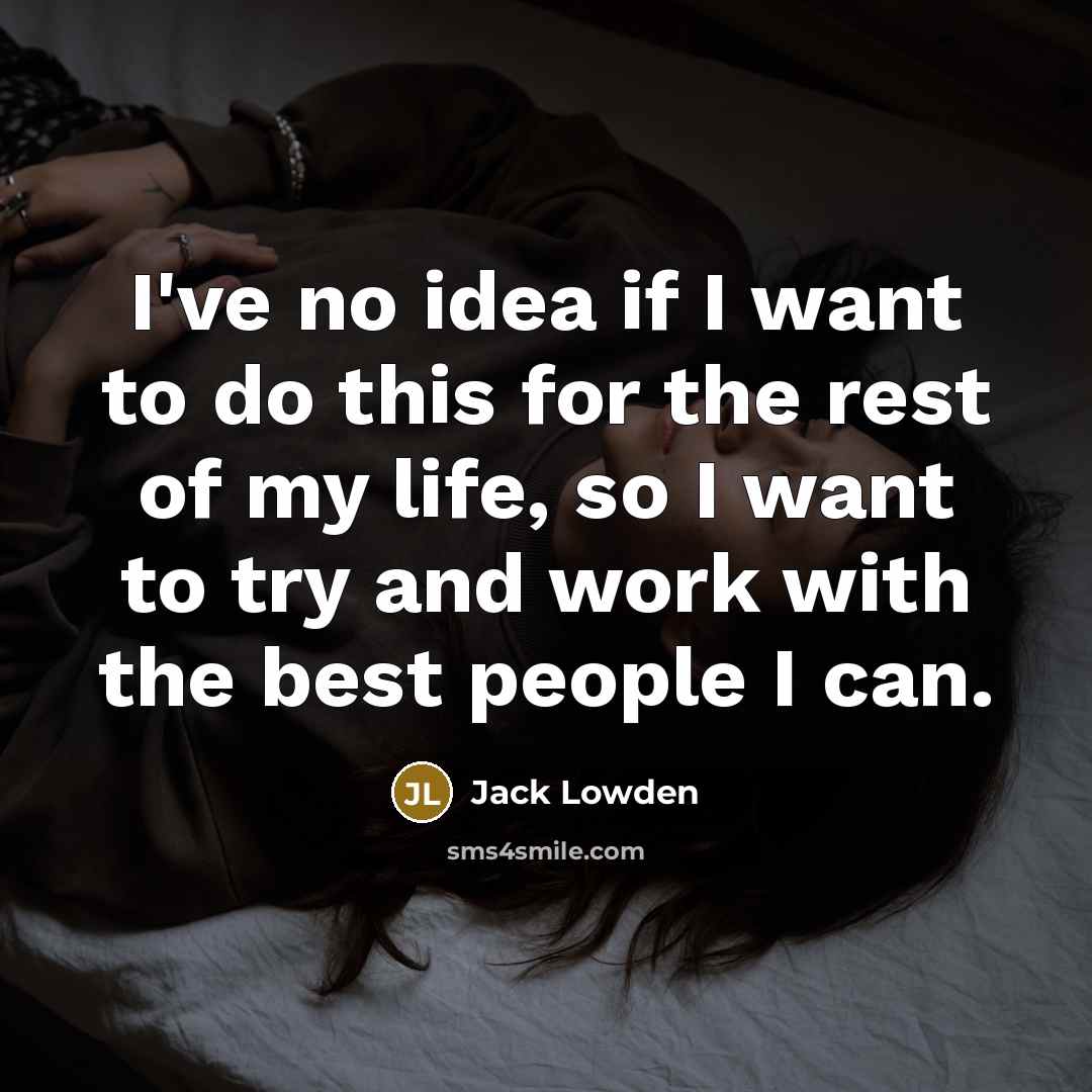 “I've no idea if I want to do this for…” quote by Jack Lowden