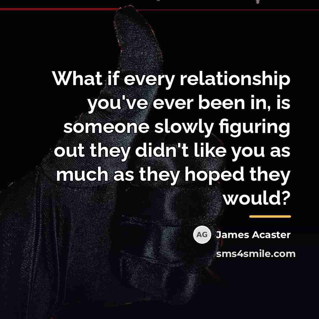 “What if every relationship you've ever been in, is someone…” quote by James Acaster
