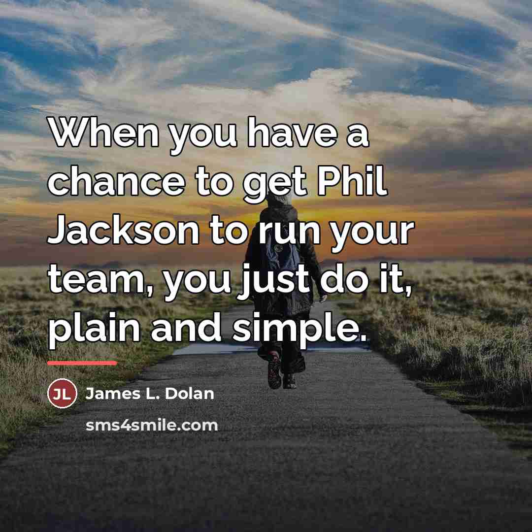 “When you have a chance to get Phil Jackson to…” quote by James L. Dolan