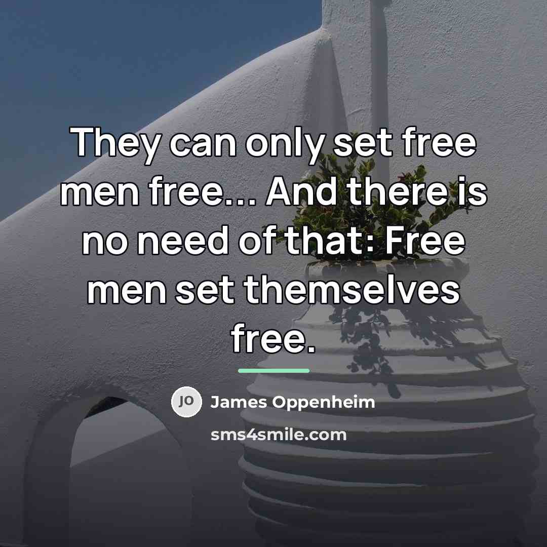 “They can only set free men free... And there is…” quote by James Oppenheim