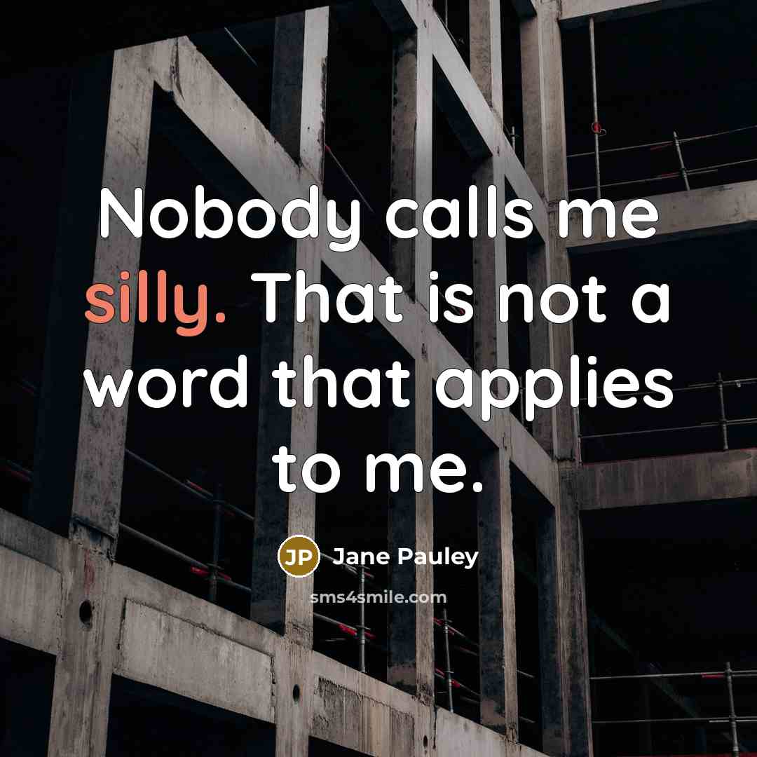 “Nobody calls me silly. That is not a word that…” quote by Jane Pauley