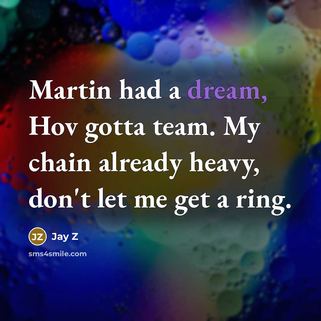 “Martin had a dream, Hov gotta team. My chain already…” quote by Jay Z