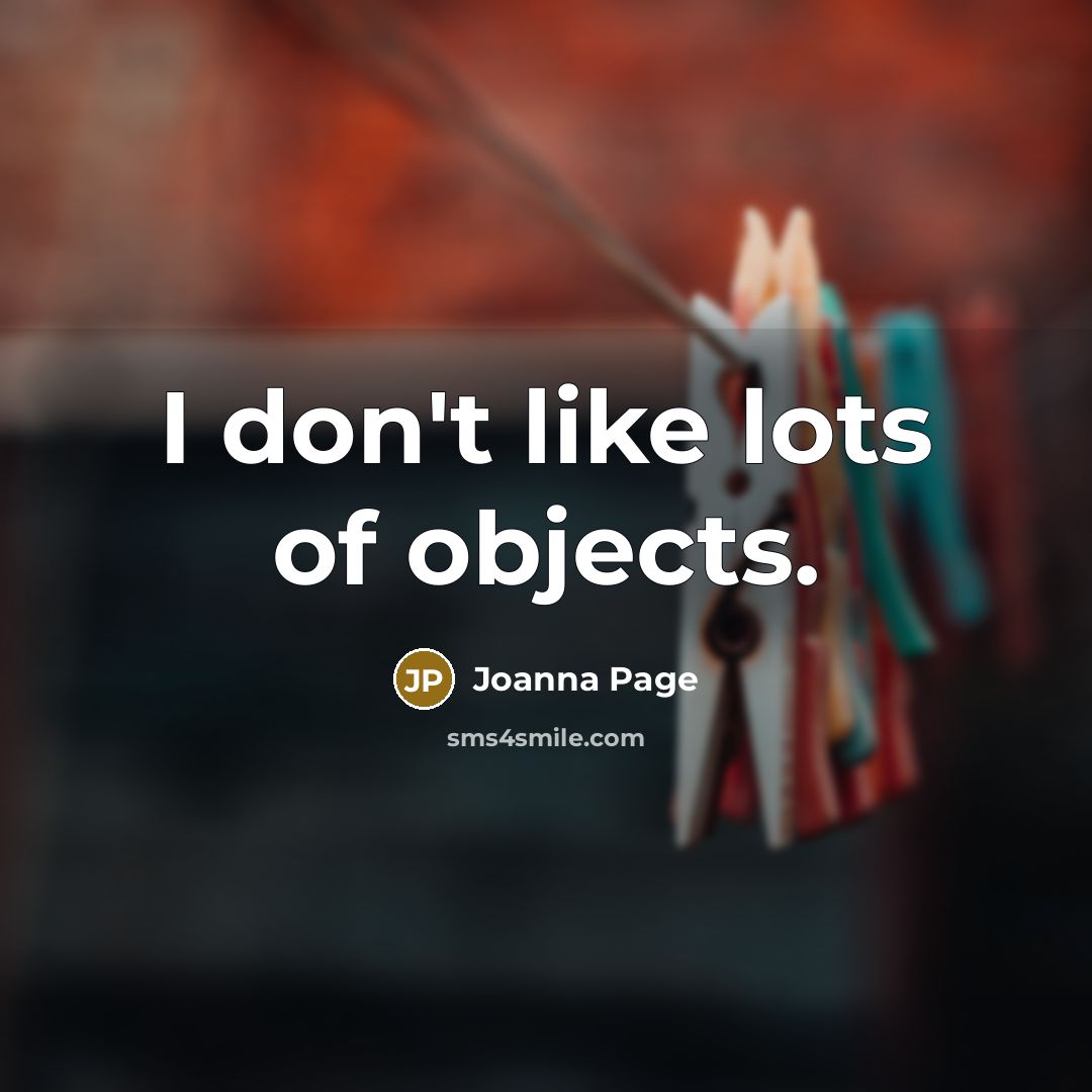 “I don't like lots of objects.…” quote by Joanna Page