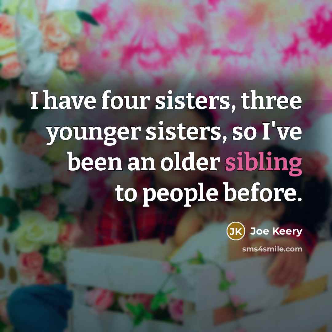 “I have four sisters, three younger sisters, so I've been…” quote by Joe Keery