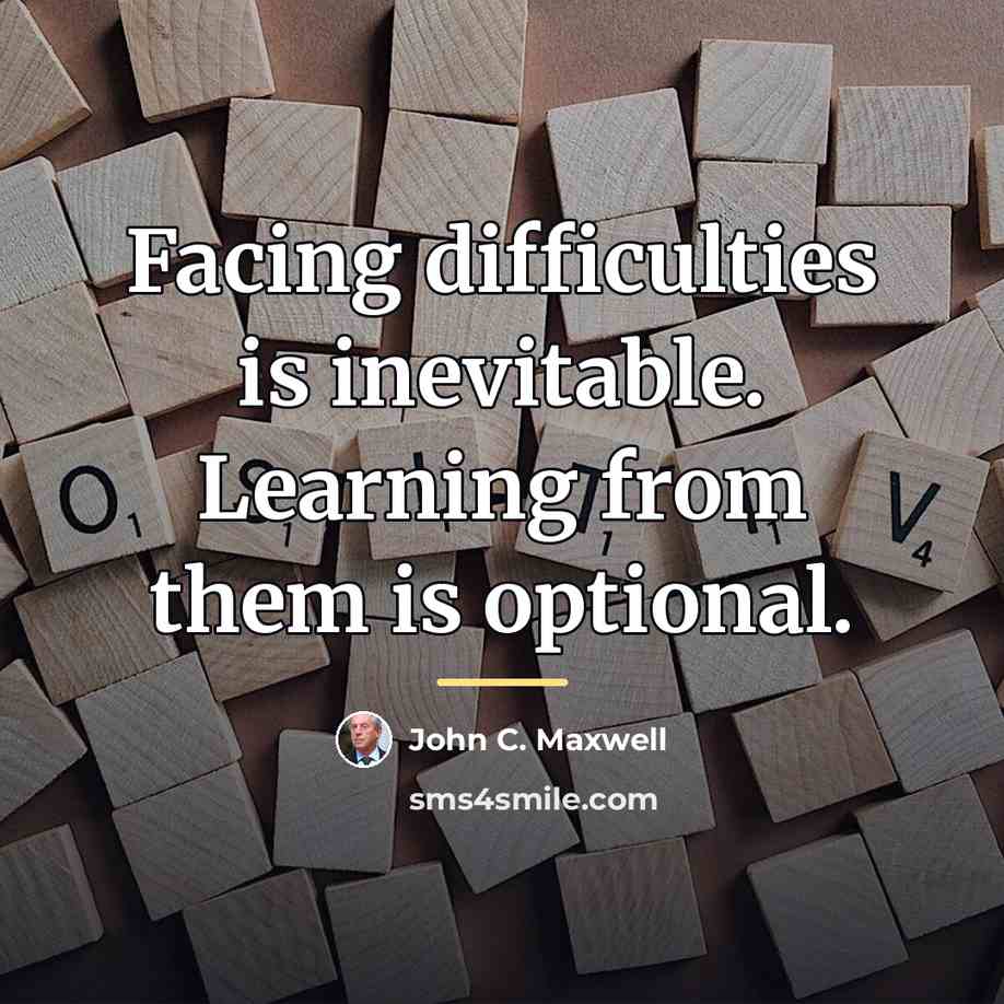 “Facing difficulties is inevitable. Learning from them is optional.…” quote by John C. Maxwell