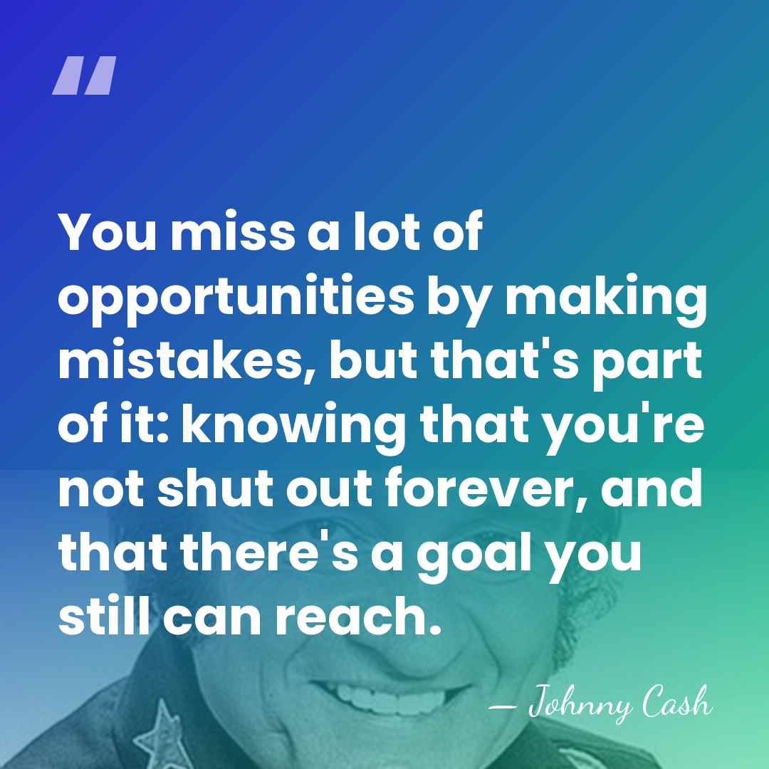 You miss a lot of opportunities by making mistakes, but that's part&hellip; - Johnny Cash