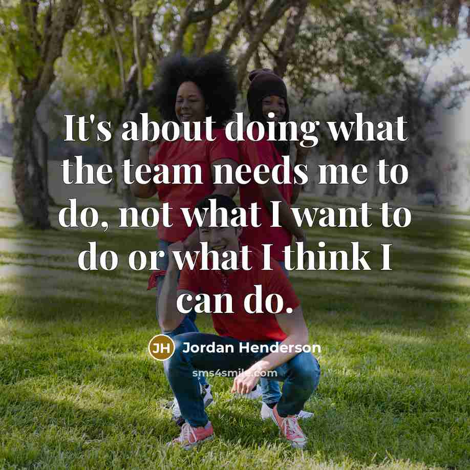 “It's about doing what the team needs me to do,…” quote by Jordan Henderson