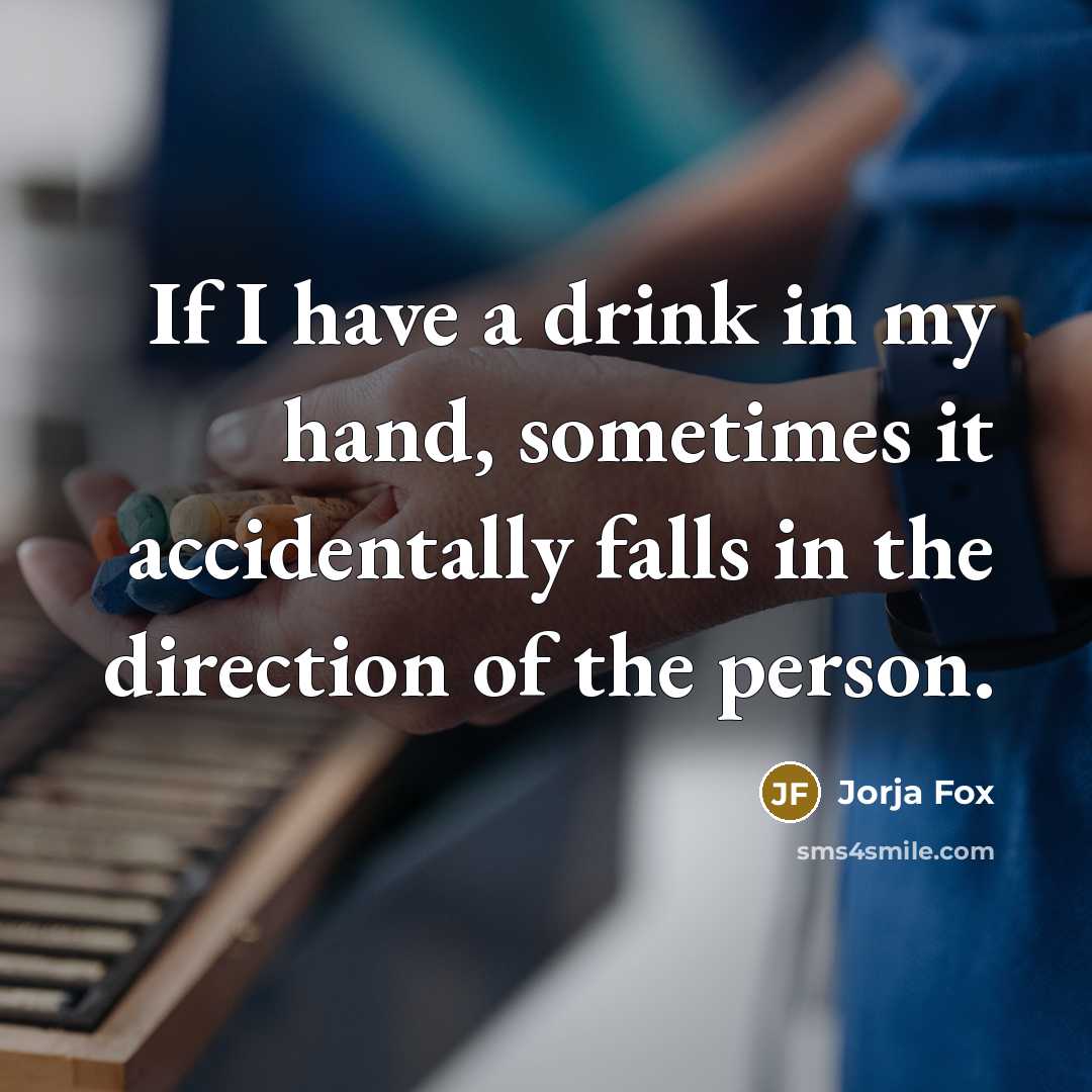 “If I have a drink in my hand, sometimes it…” quote by Jorja Fox