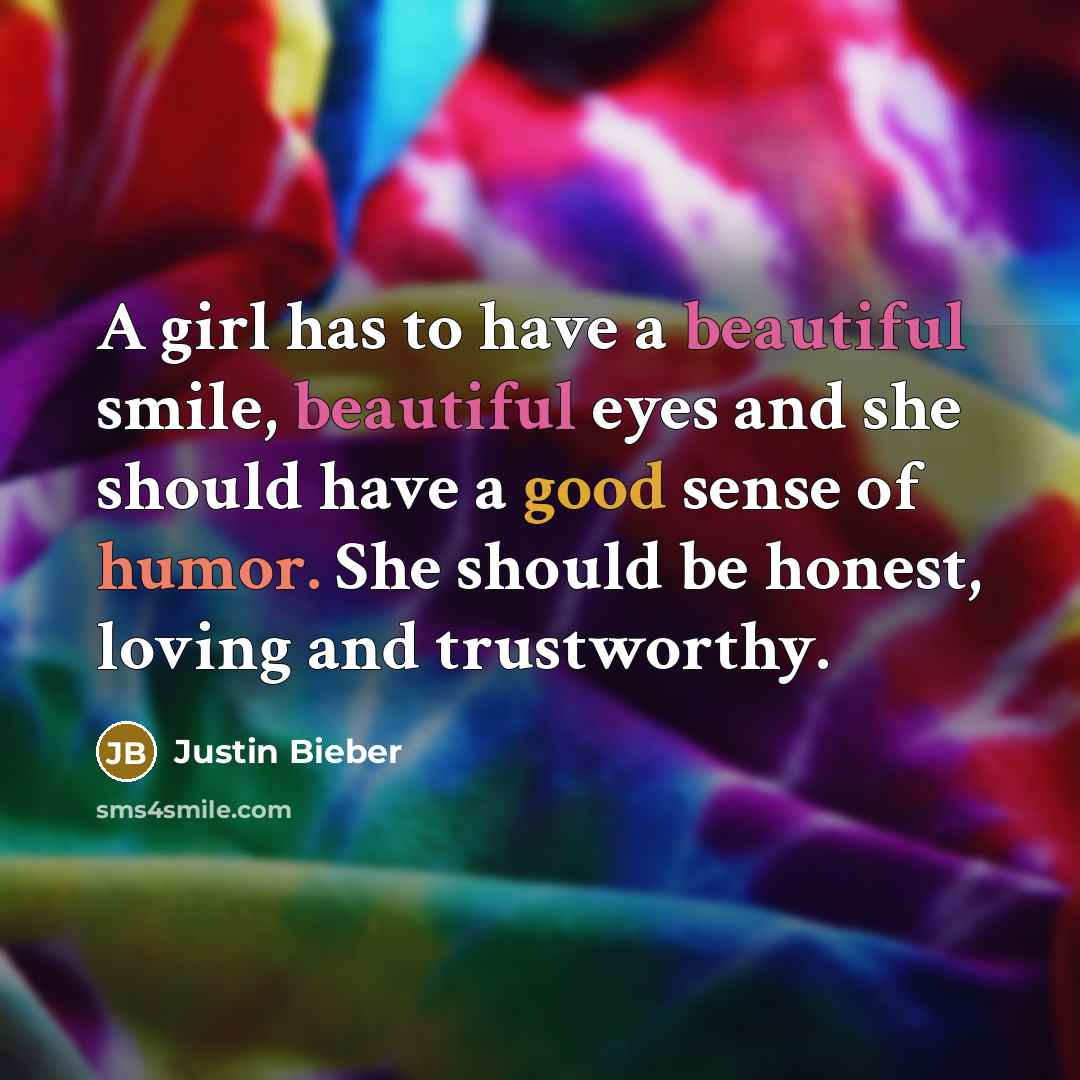 “A girl has to have a beautiful smile, beautiful eyes…” quote by Justin Bieber