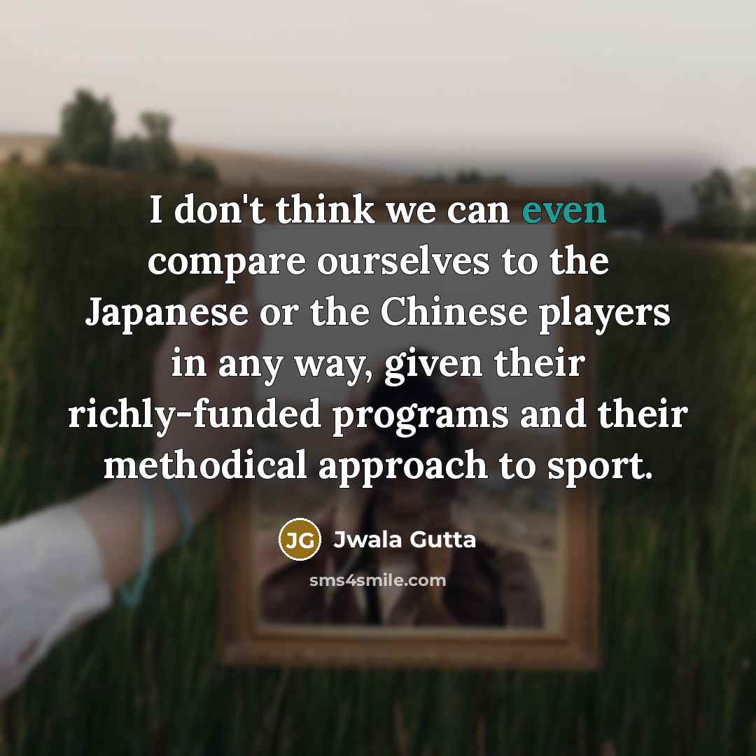 “I don't think we can even compare ourselves to the…” quote by Jwala Gutta