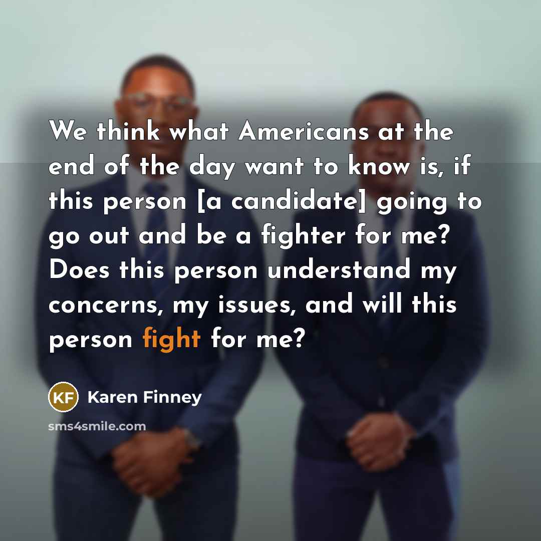 “We think what Americans at the end of the day…” quote by Karen Finney