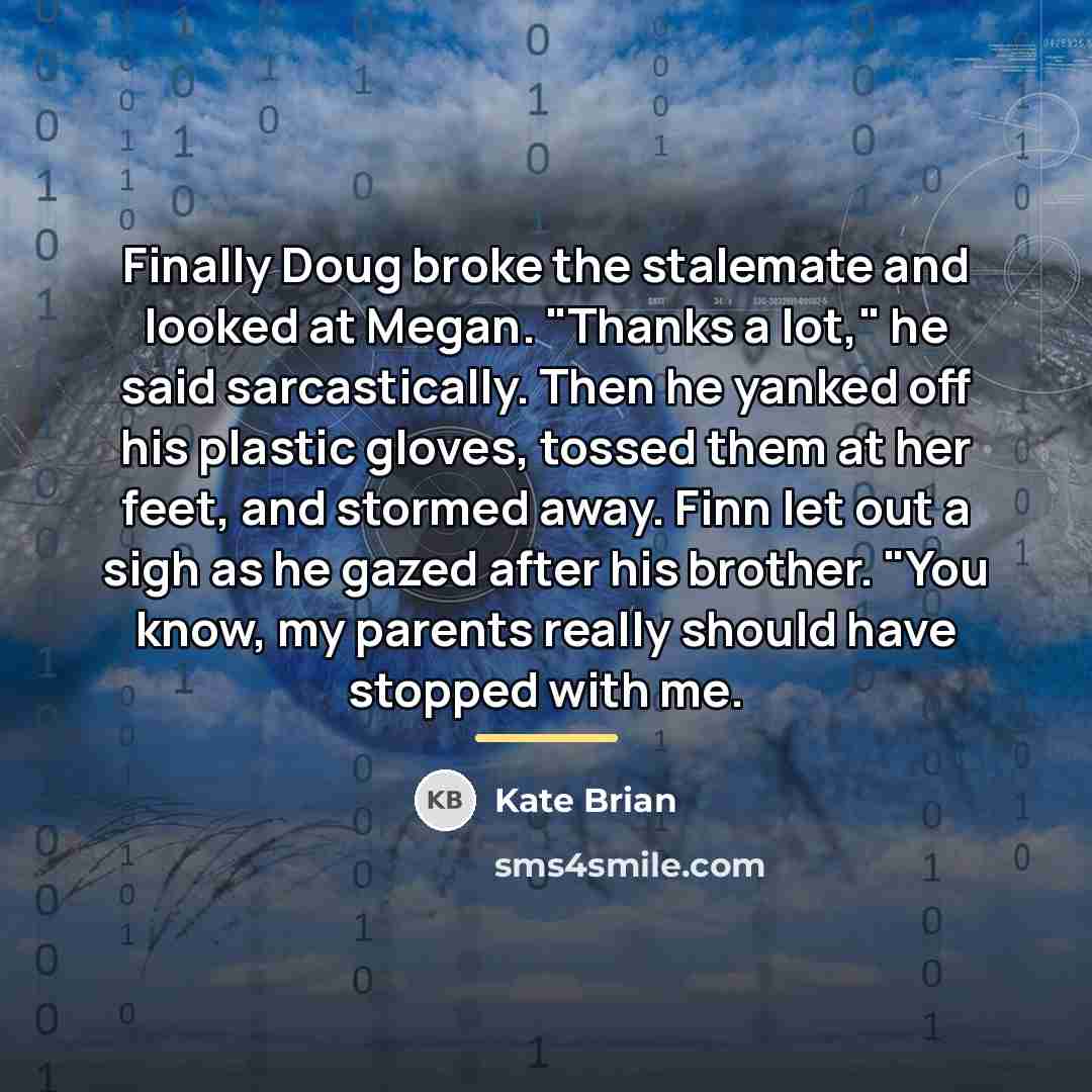 “Finally Doug broke the stalemate and looked at Megan. "Thanks…” quote by Kate Brian