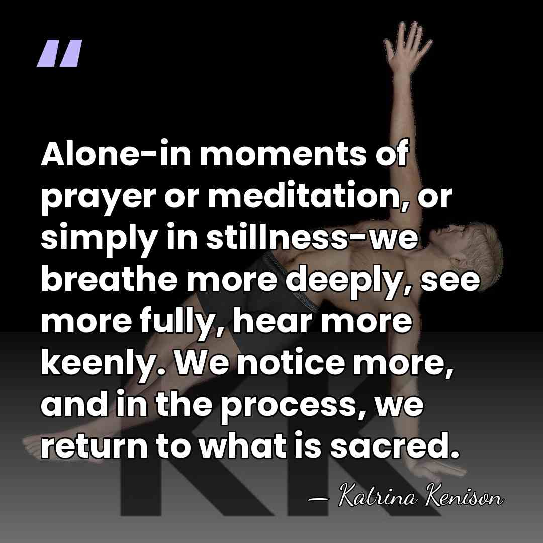 Alone-in moments of prayer or meditation, or simply in stillness-we breathe more&hellip; - Katrina Kenison