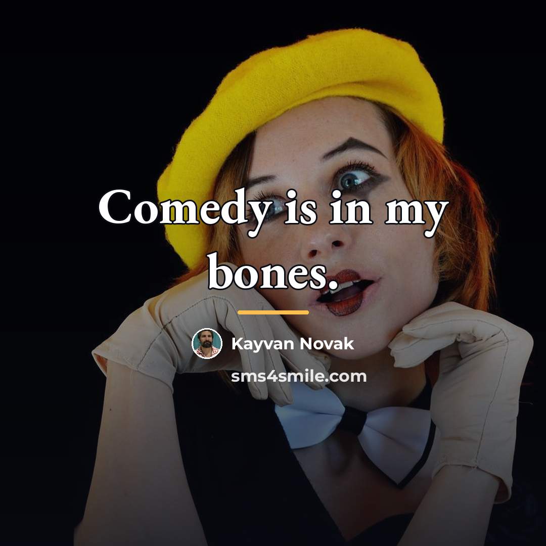 “Comedy is in my bones.…” quote by Kayvan Novak