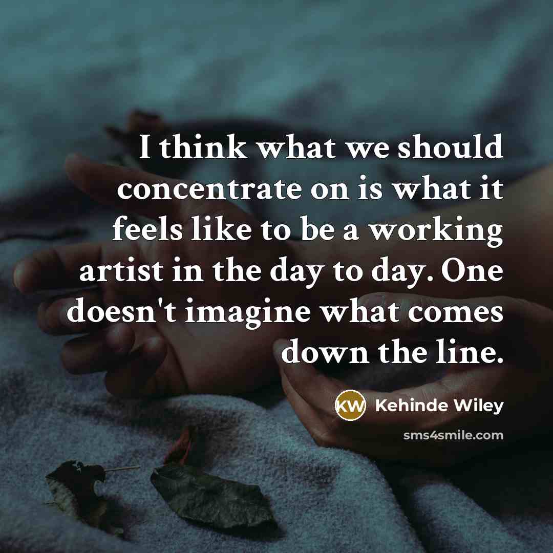 “I think what we should concentrate on is what it…” quote by Kehinde Wiley