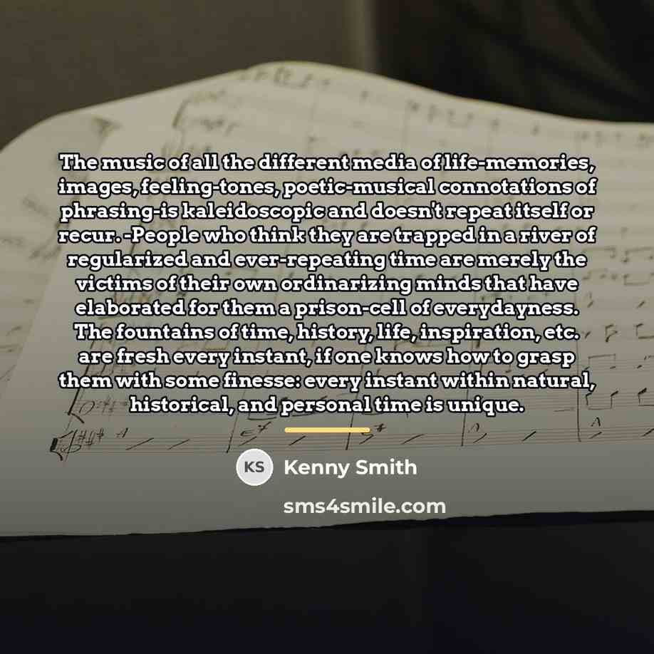 “The music of all the different media of life-memories, images,…” quote by Kenny Smith