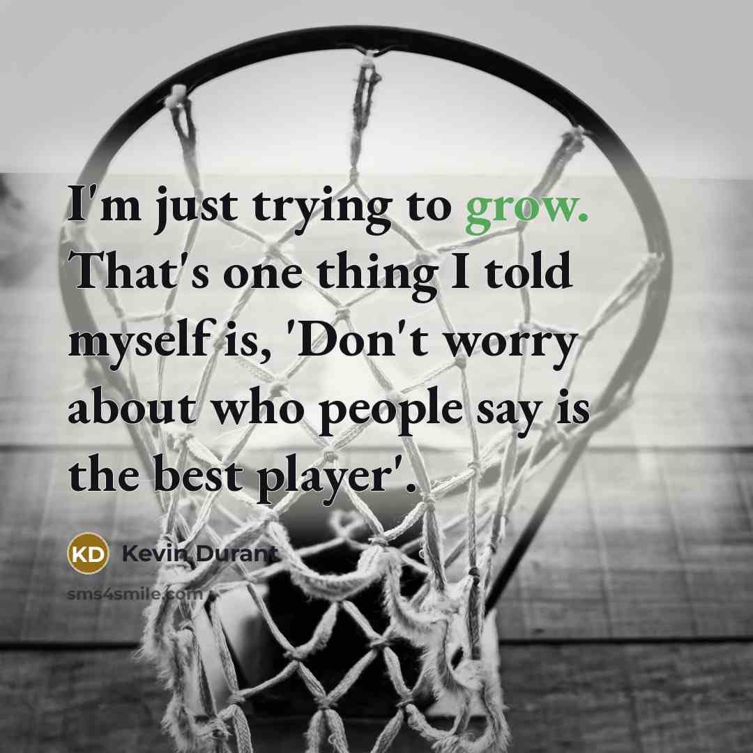 “I'm just trying to grow. That's one thing I told…” quote by Kevin Durant