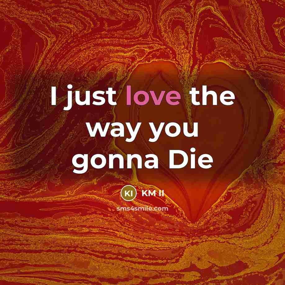“I just love the way you gonna Die…” quote by KM II