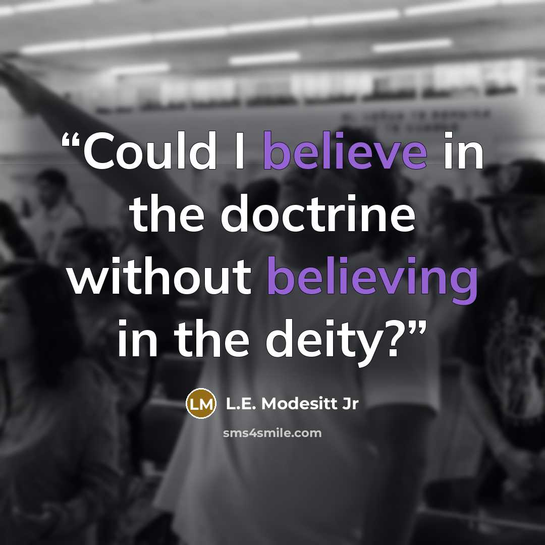 “Could I believe in the doctrine without believing in the deity?” quote by L.E. Modesitt Jr