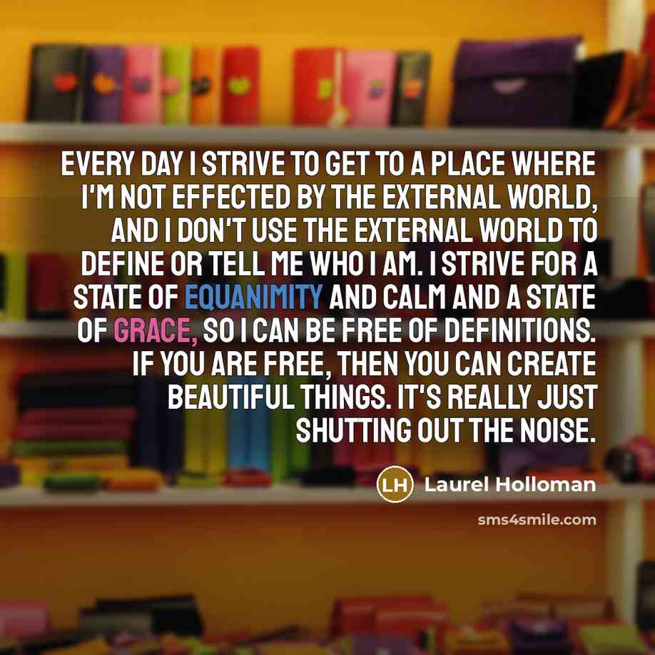 “Every day I strive to get to a place where…” quote by Laurel Holloman