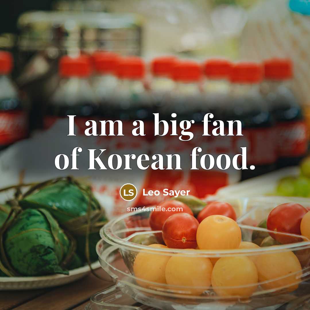 “I am a big fan of Korean food.…” quote by Leo Sayer