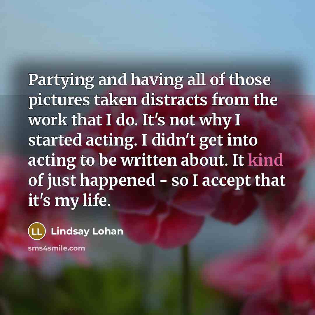 “Partying and having all of those pictures taken distracts from…” quote by Lindsay Lohan