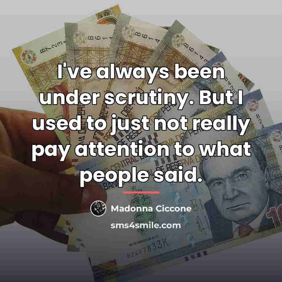 “I've always been under scrutiny. But I used to just…” quote by Madonna Ciccone