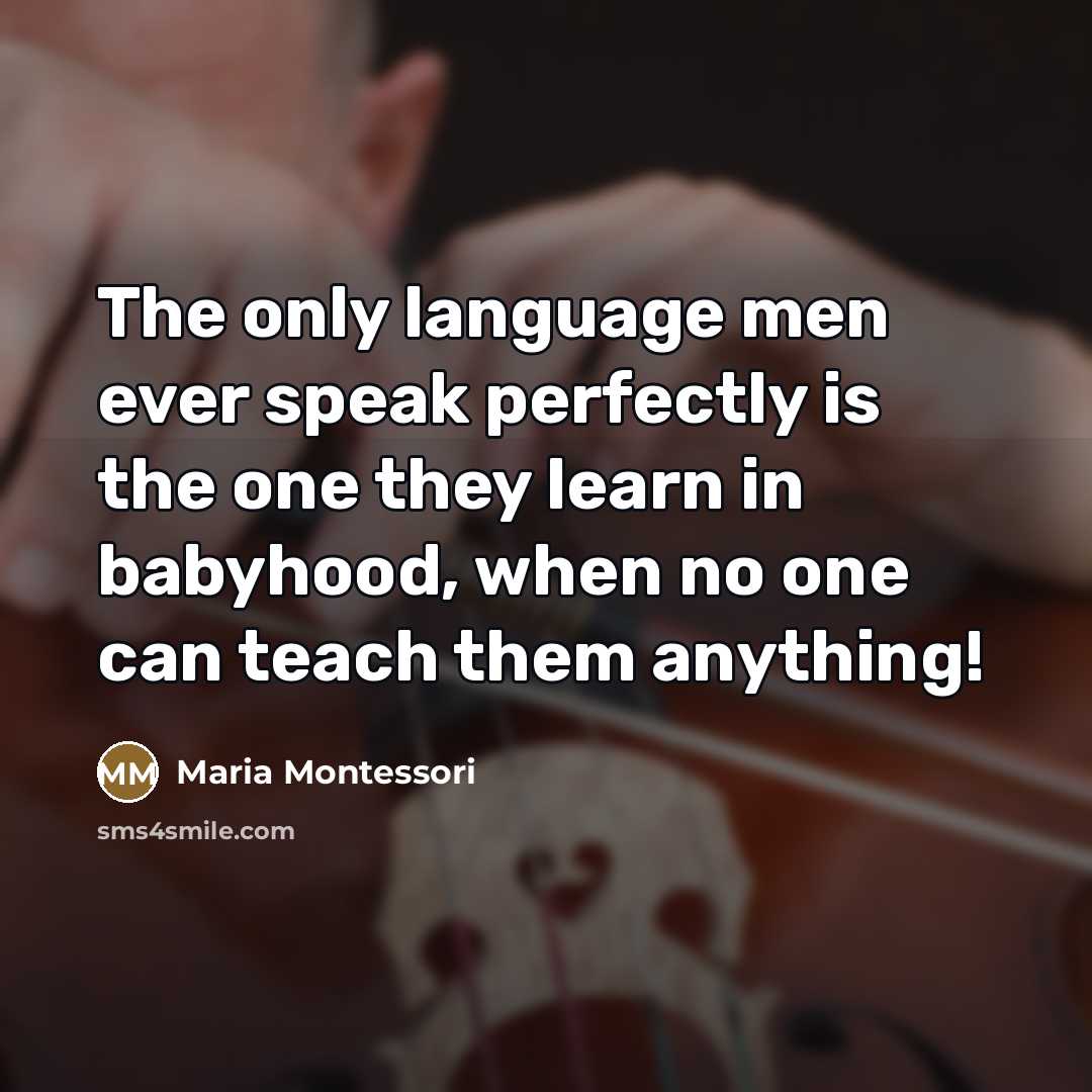“The only language men ever speak perfectly is the one…” quote by Maria Montessori
