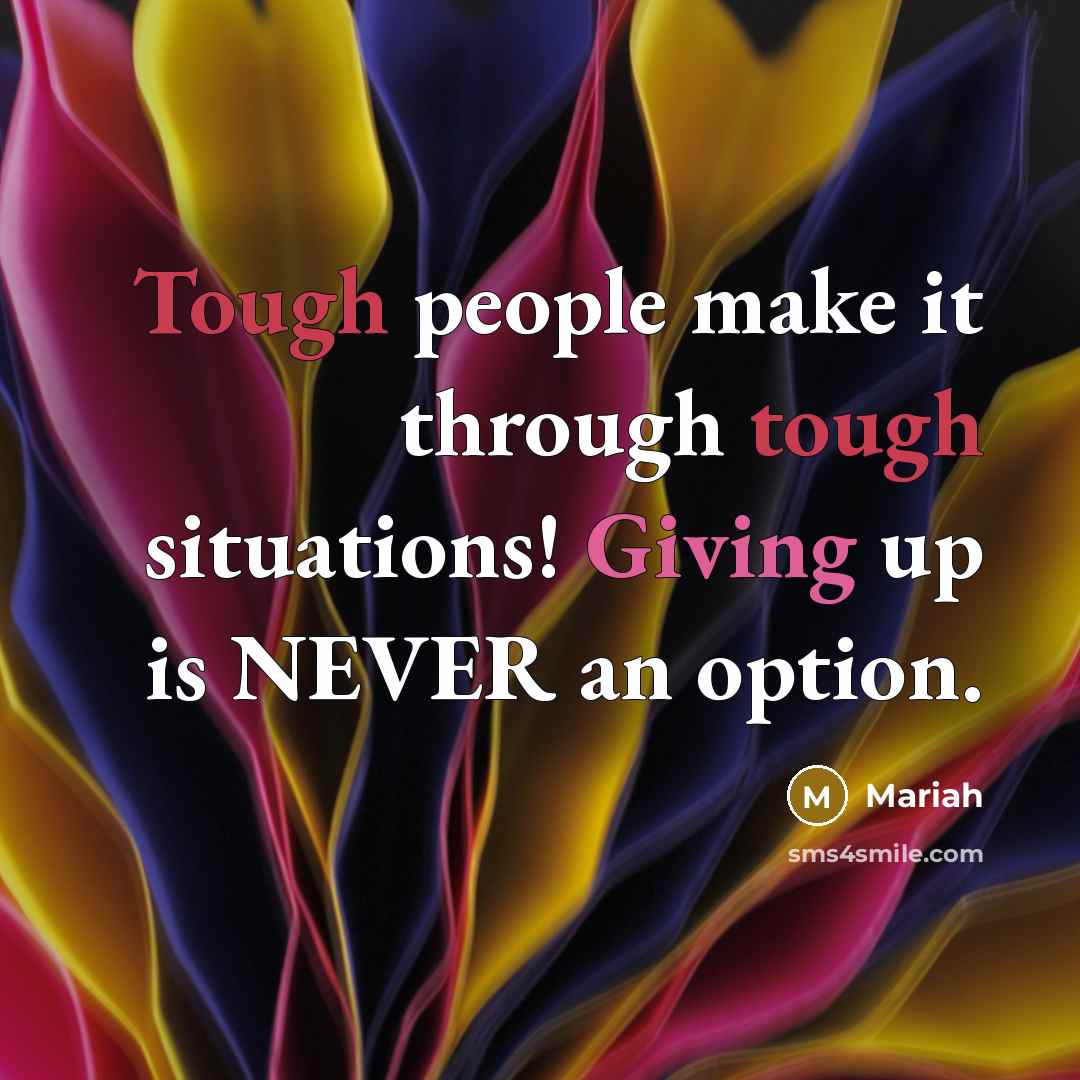 “Tough people make it through tough situations! Giving up is…” quote by Mariah