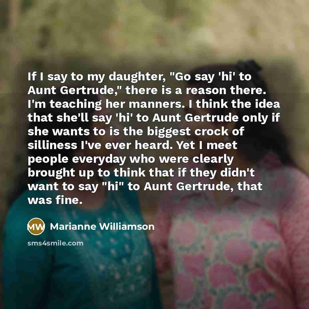 “If I say to my daughter, "Go say `hi' to…” quote by Marianne Williamson