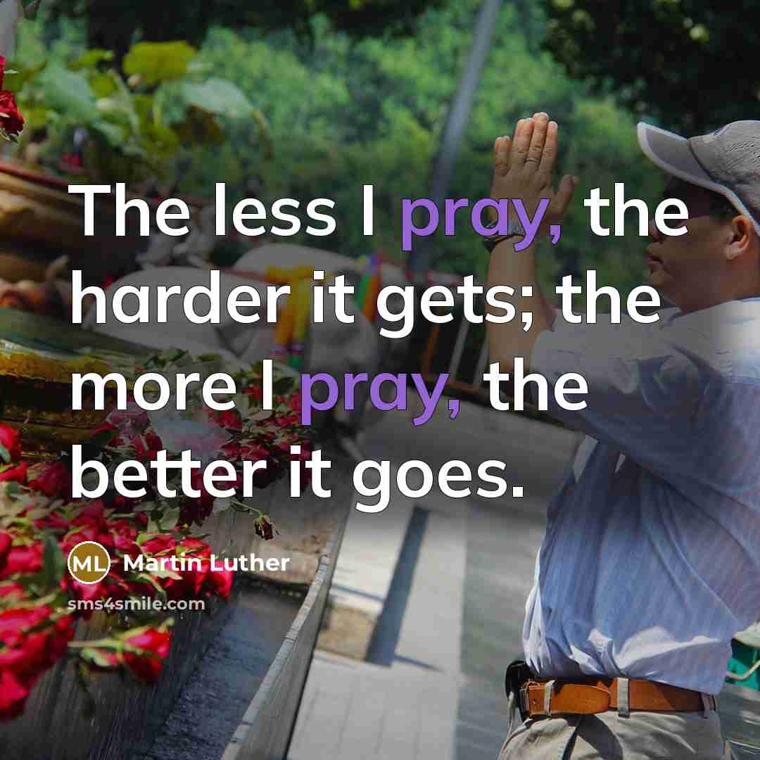 “The less I pray, the harder it gets; the more…” quote by Martin Luther