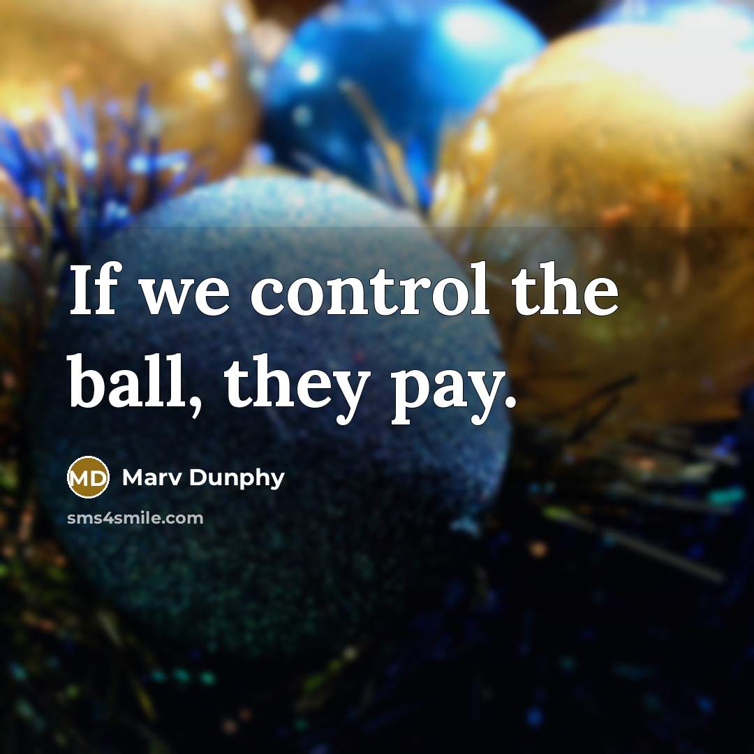“If we control the ball, they pay.…” quote by Marv Dunphy