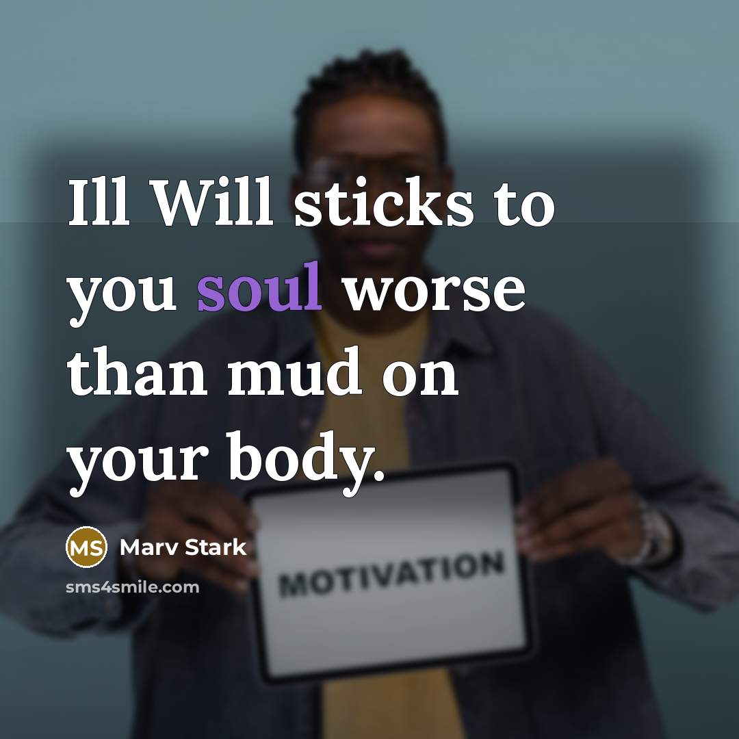 “Ill Will sticks to you soul worse than mud on…” quote by Marv Stark
