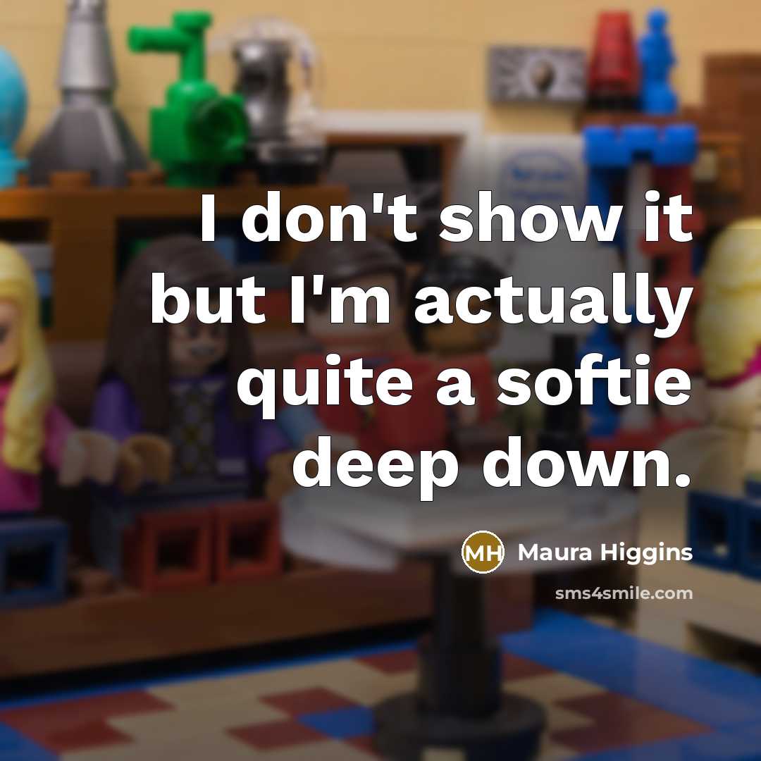 “I don't show it but I'm actually quite a softie…” quote by Maura Higgins