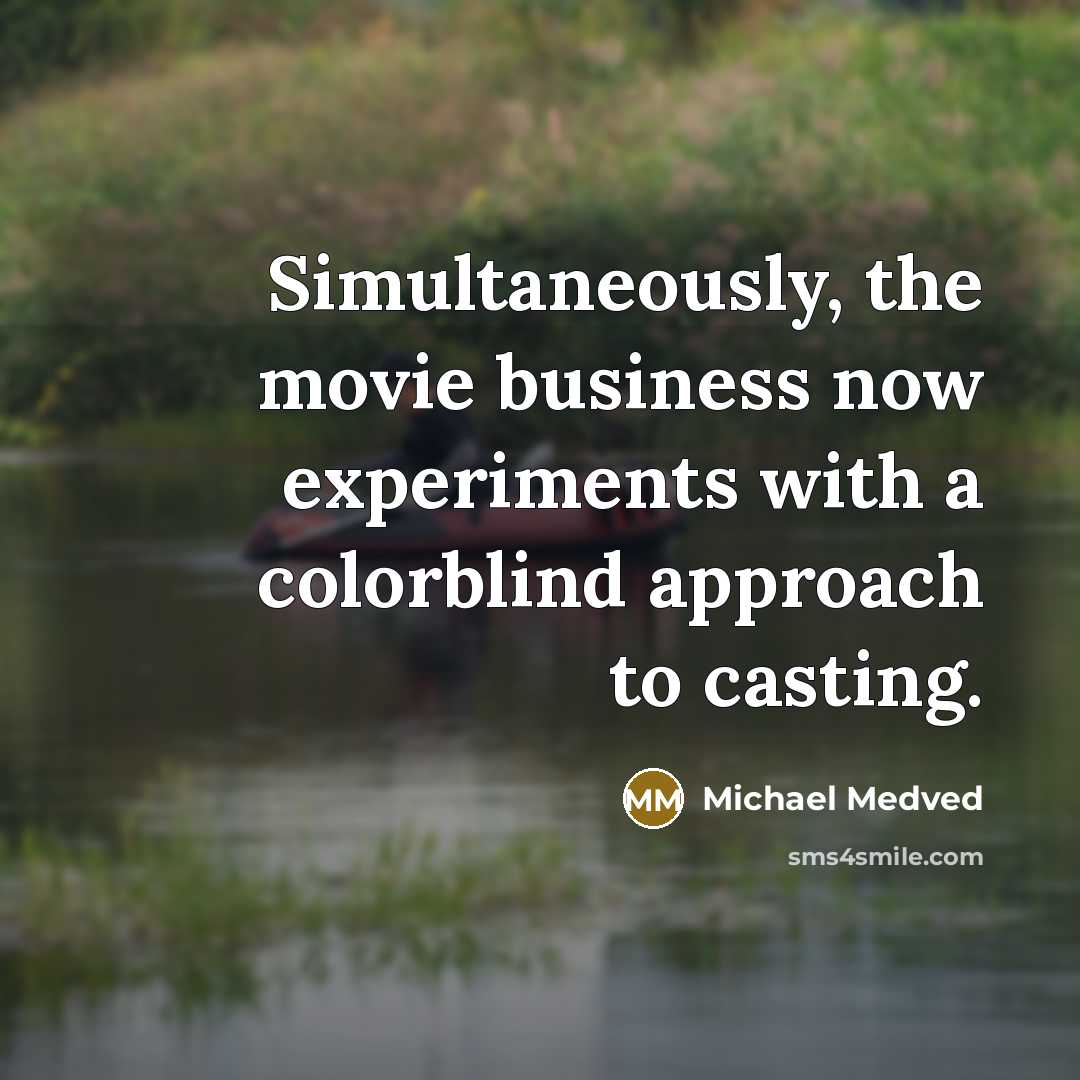 “Simultaneously, the movie business now experiments with a colorblind approach…” quote by Michael Medved