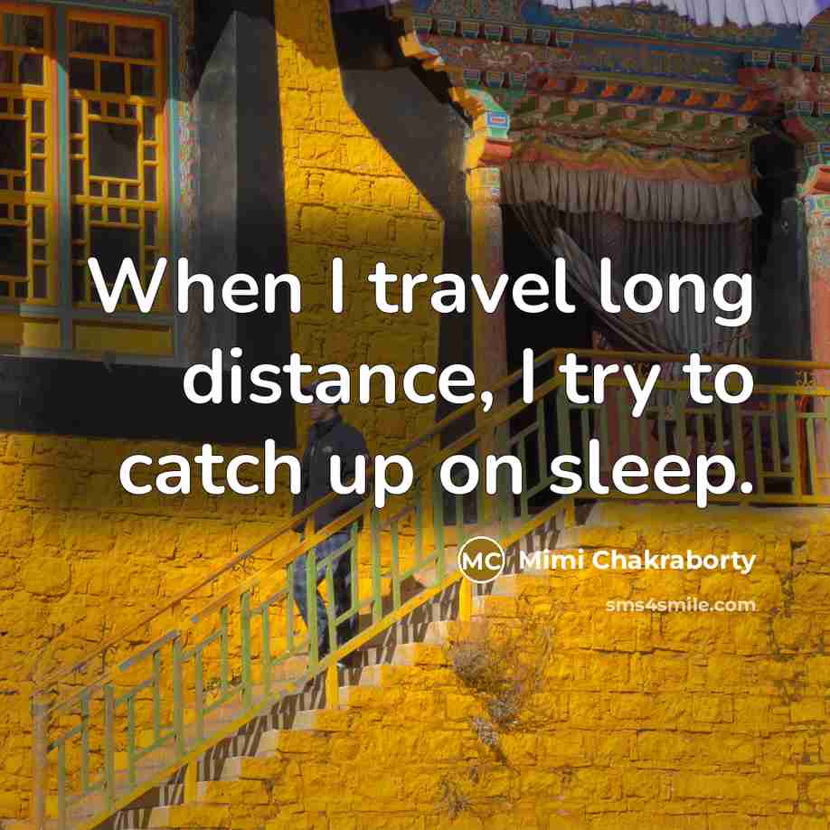 “When I travel long distance, I try to catch up…” quote by Mimi Chakraborty
