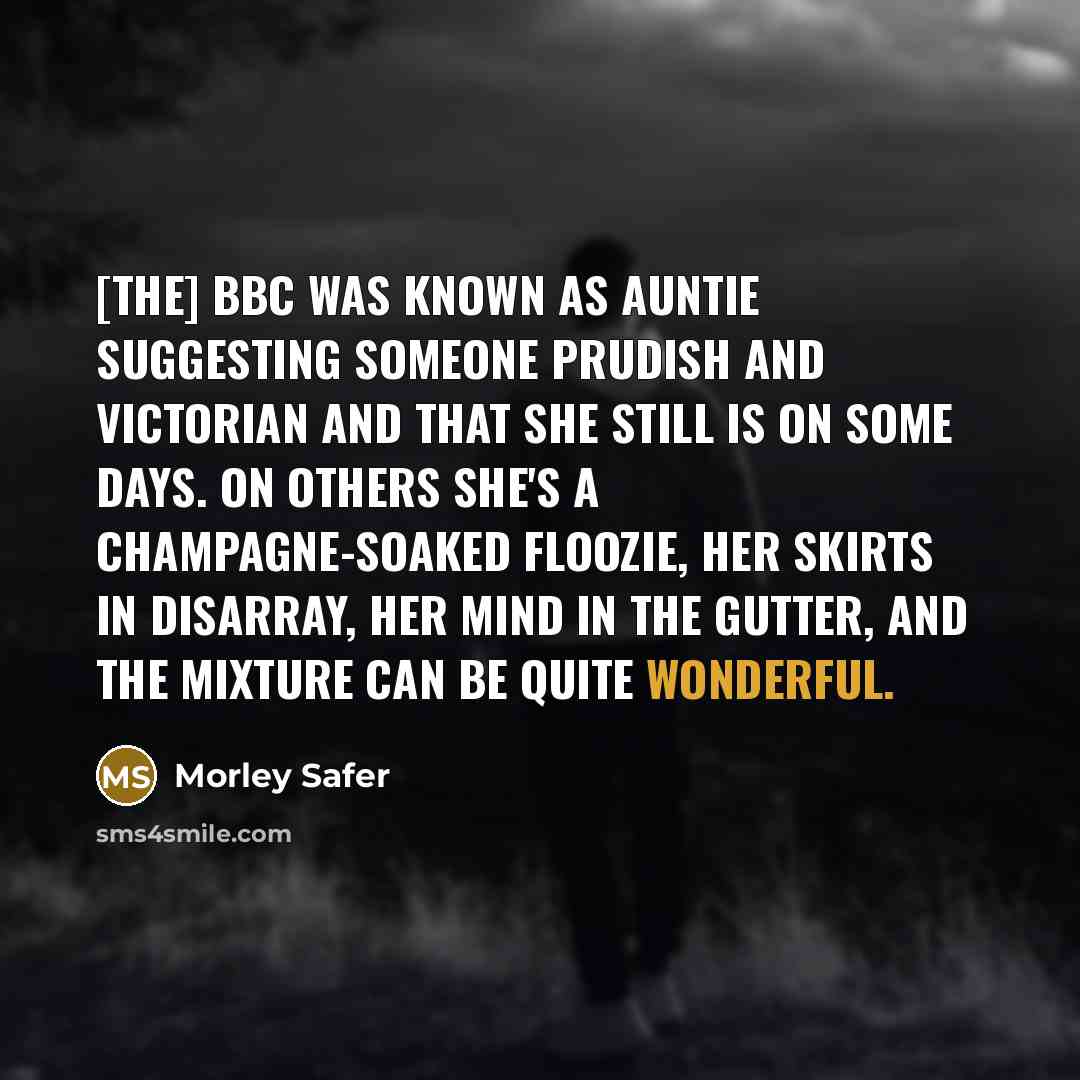 “[The] BBC was known as Auntie suggesting someone prudish and…” quote by Morley Safer
