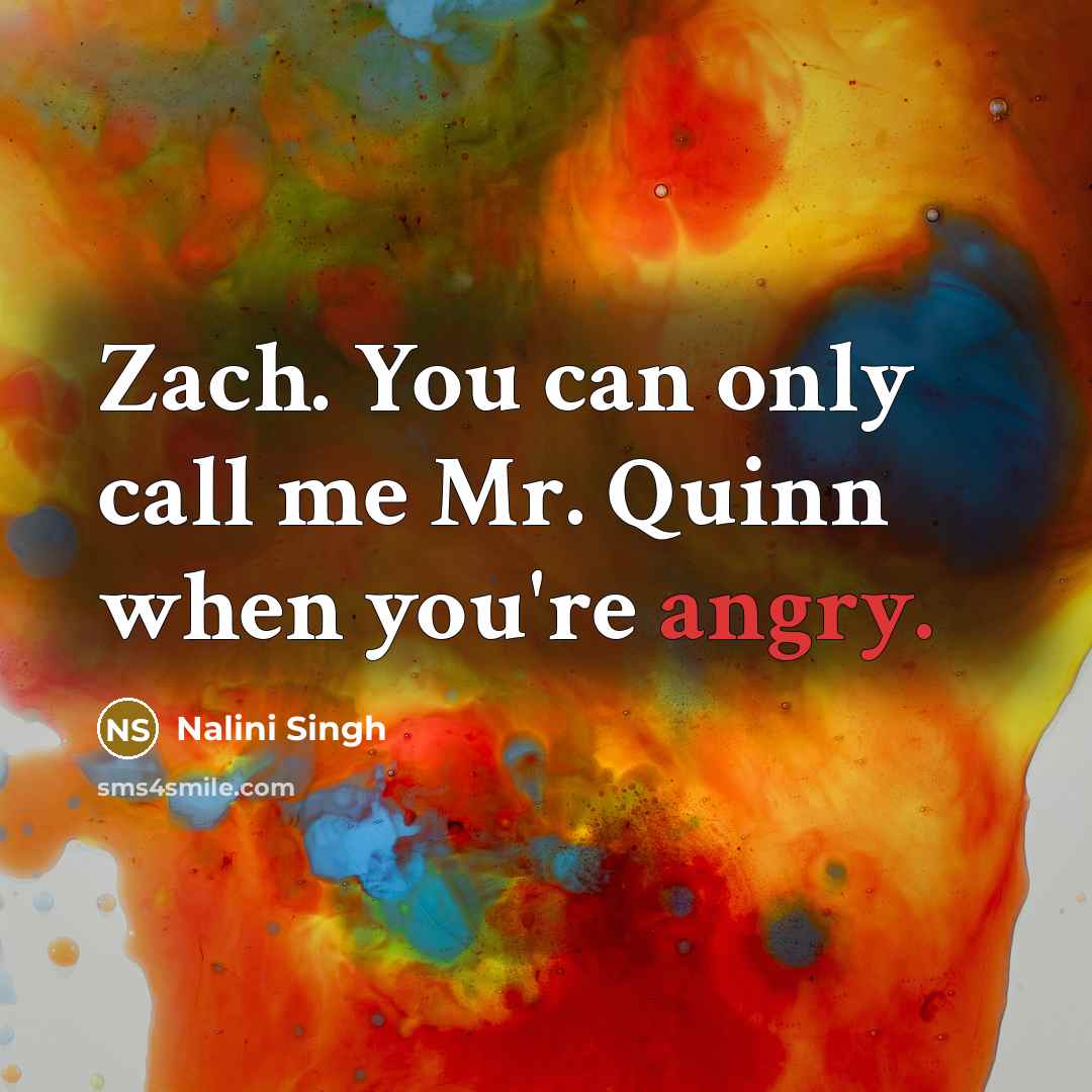 “Zach. You can only call me Mr. Quinn when you're…” quote by Nalini Singh