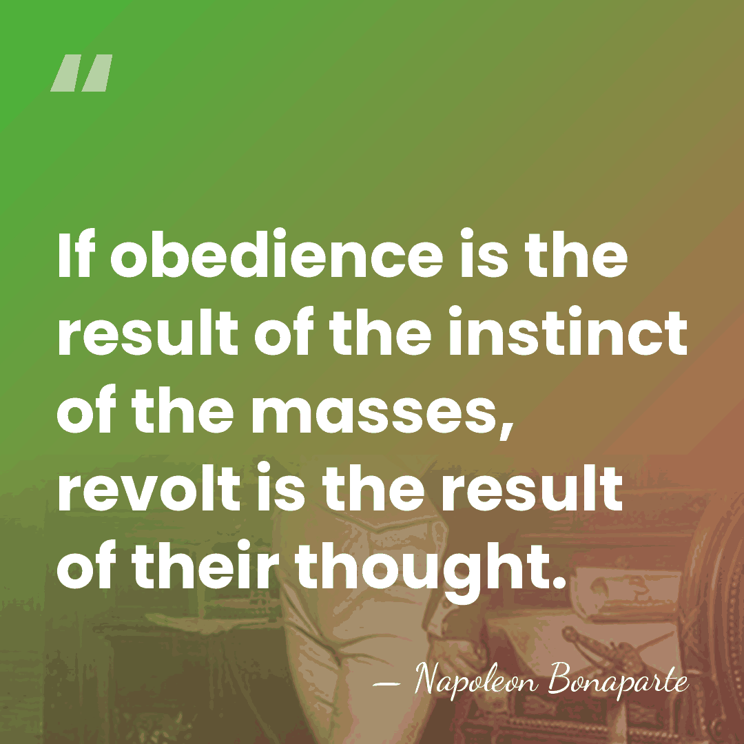 If obedience is the result of the instinct of the masses, revolt&hellip; - Napoleon Bonaparte