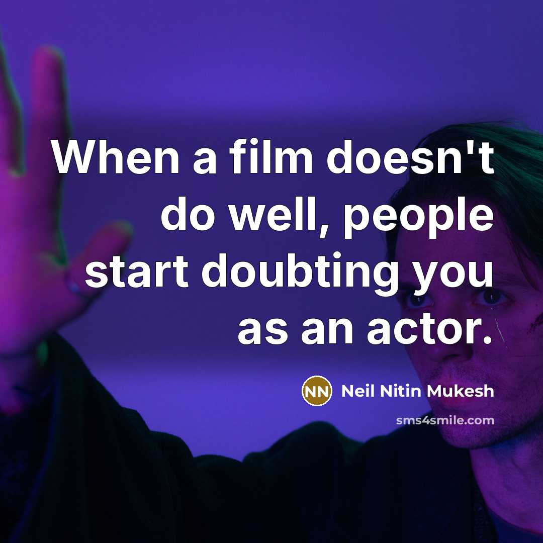 “When a film doesn't do well, people start doubting you…” quote by Neil Nitin Mukesh