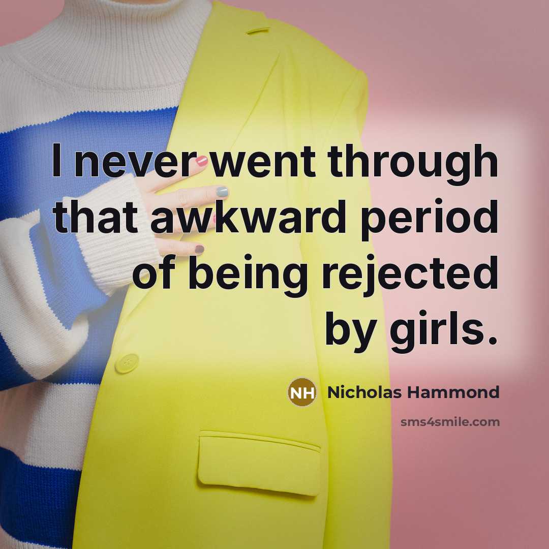 “I never went through that awkward period of being rejected…” quote by Nicholas Hammond